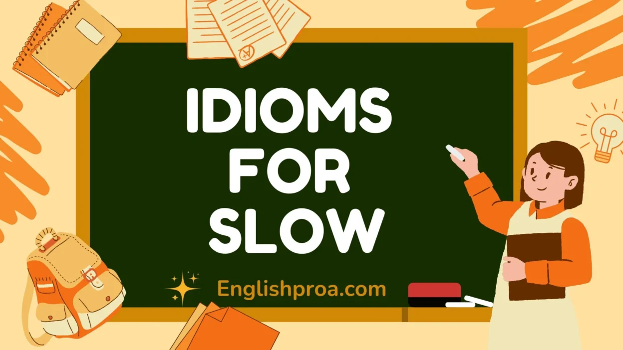 Idioms for Slow